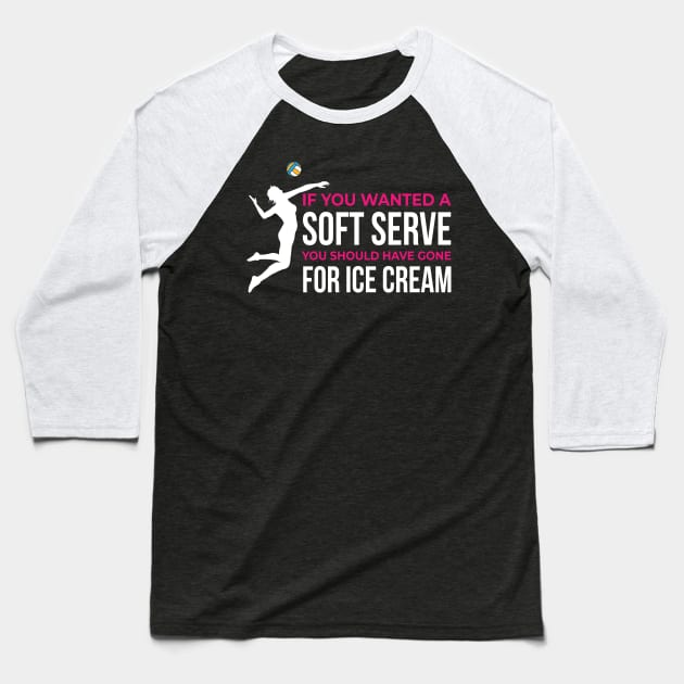 If You Wanted A Soft Serve Beach Volleyball Baseball T-Shirt by Dr_Squirrel